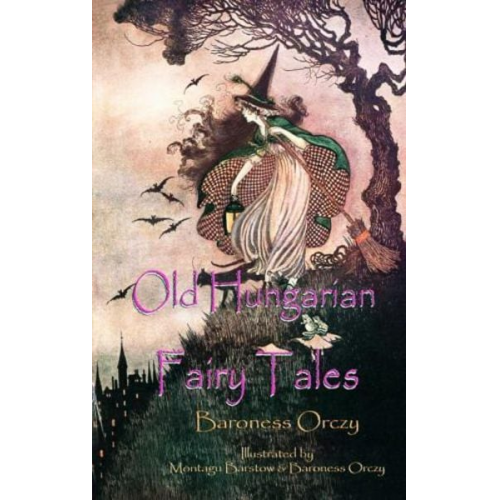 Baroness Emma Orczy - Old Hungarian Fairy Tales