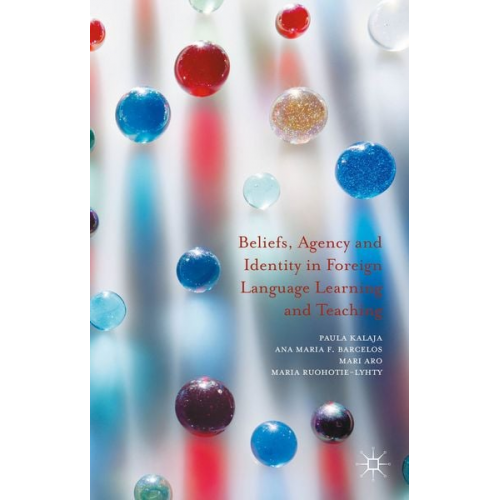 Paula Kalaja Ana Maria F. Barcelos Mari Aro Maria Ruohotie-Lyhty - Beliefs, Agency and Identity in Foreign Language Learning and Teaching