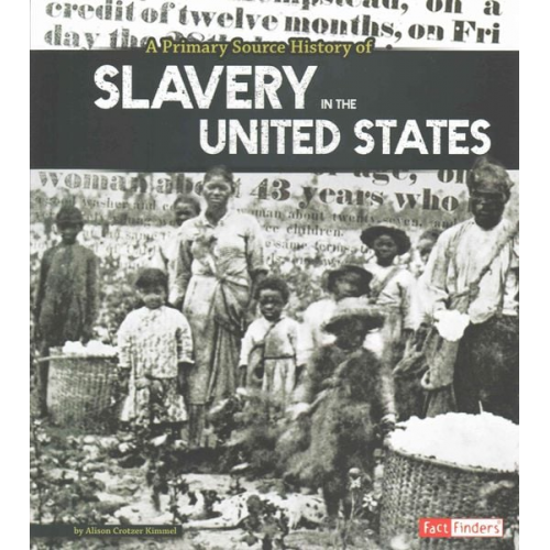 Allison Crotzer Kimmel - A Primary Source History of Slavery in the United States