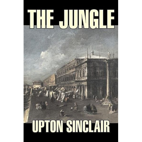 Upton Sinclair - The Jungle by Upton Sinclair, Fiction, Classics