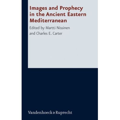 Martti Nissinen Charles E. Carter - Images and Prophecy in the Ancient Eastern Mediterranean