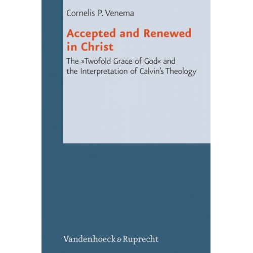 Cornelis P. Venema - Accepted and Renewed in Christ