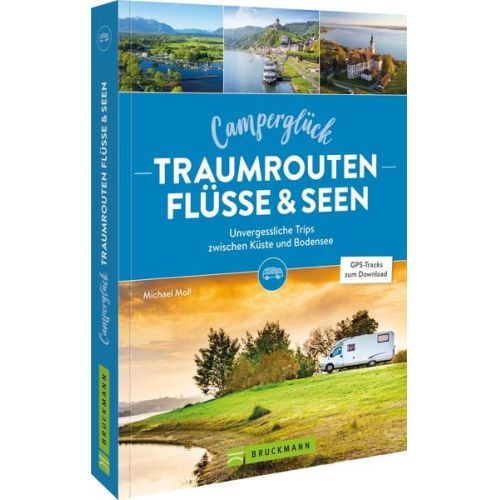 Michael Moll - Camperglück Traumrouten Flüsse und Seen