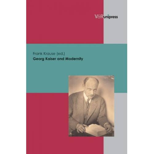 Frank Krause - Georg Kaiser and Modernity
