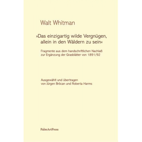 Walt Whitman - „Das einzigartig wilde Vergnügen, allein in den Wäldern zu sein“