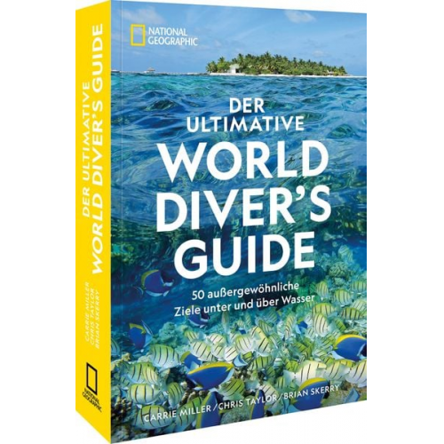 Carrie Miller Chris Taylor Brian Skerry - Der ultimative World Diver's Guide