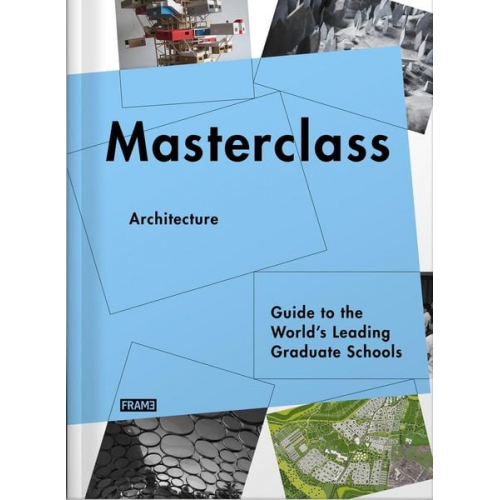 Sarah De Boer-Schultz - Masterclass: Architecture: Guide to the World's Leading Graduate Schools