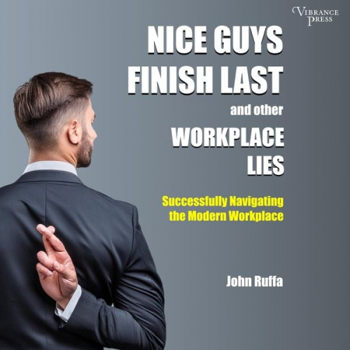 John Ruffa - Nice Guys Finish Last and Other Workplace Lies