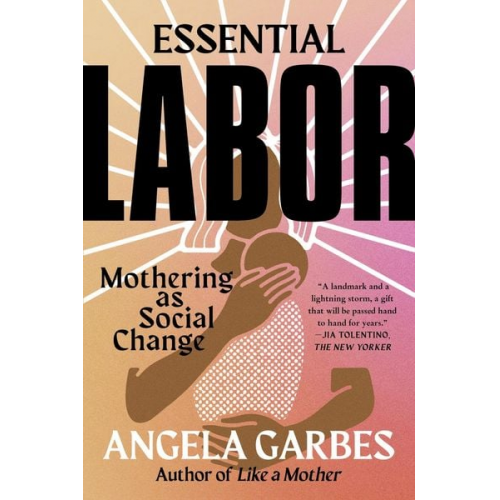 Angela Garbes - Essential Labor