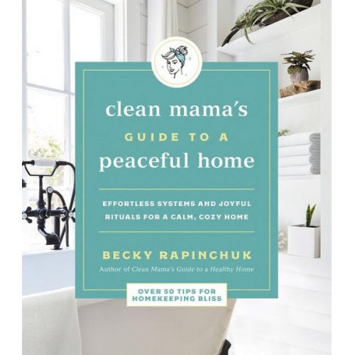 Becky Rapinchuk - Clean Mama's Guide to a Peaceful Home