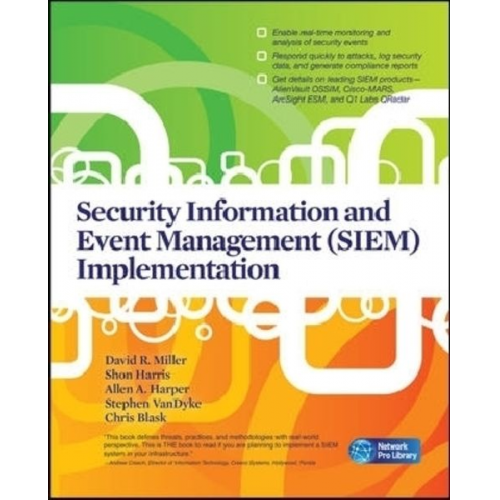 David R. Miller Shon Harris Allen Harper Stephen Vandyke Chris Blask - Security Information and Event Management (SIEM) Implementation