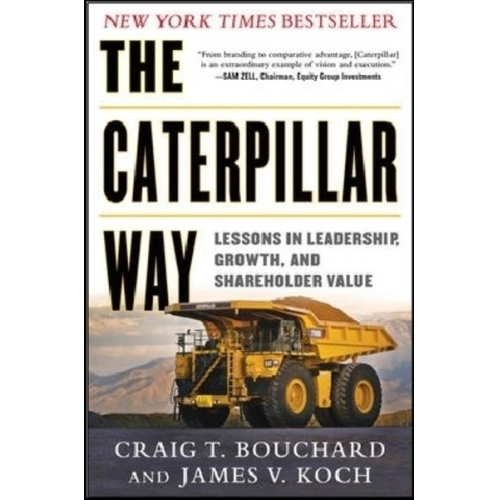 Craig Bouchard James Koch - The Caterpillar Way: Lessons in Leadership, Growth, and Shareholder Value