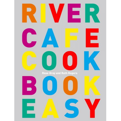 Rose Gray Ruth Rogers - River Cafe Cook Book Easy