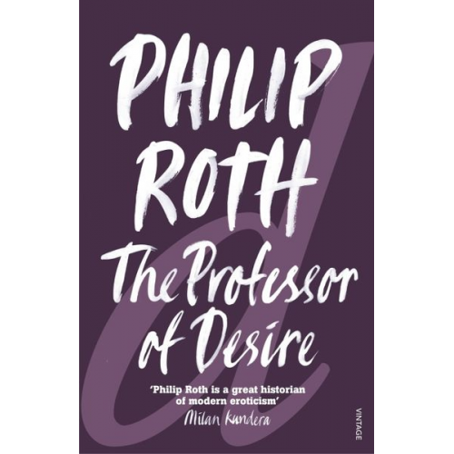 Philip Roth - The Professor of Desire