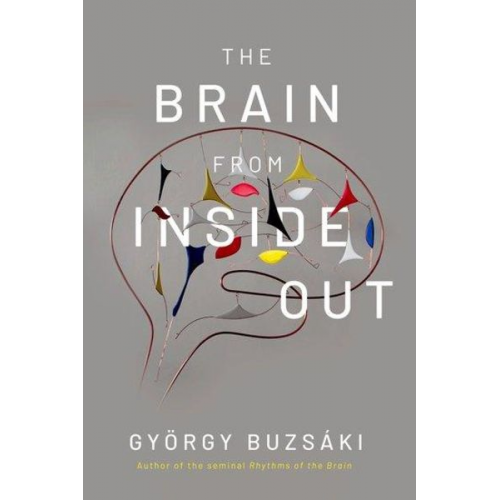 Gyorgy Buzsaki - The Brain from Inside Out