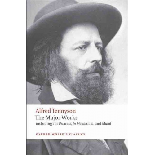 Baron Alfred Tennyson Tennyson - Alfred Tennyson: The Major Works