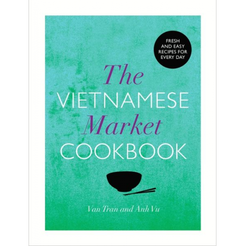 Anh Vu Van Tran - The Vietnamese Market Cookbook