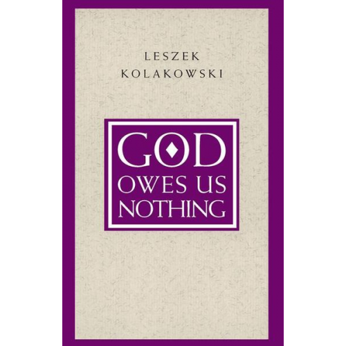 Leszek Kolakowski - God Owes Us Nothing