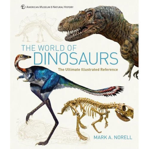 Mark A Norell - The World of Dinosaurs