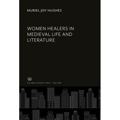 Muriel Joy Hughes - Women Healers in Medieval Life and Literature