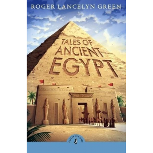 Roger Lancelyn Green - Tales of Ancient Egypt