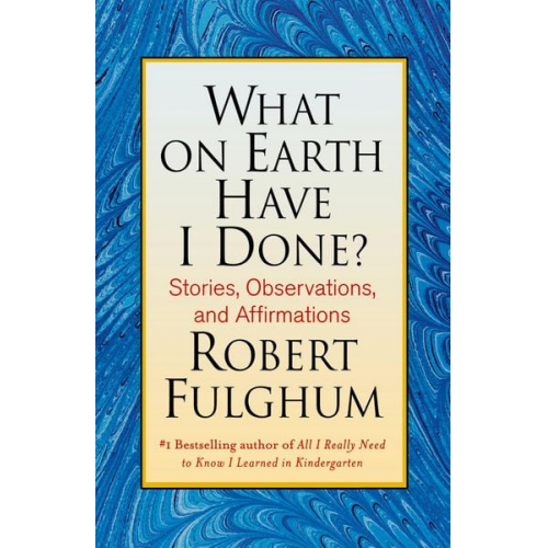 Robert Fulghum - What on Earth Have I Done?