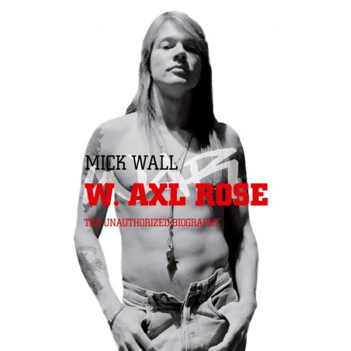 Mick Wall - W. Axl Rose