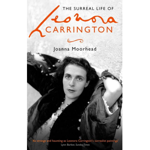 Joanna Moorhead - The Surreal Life of Leonora Carrington