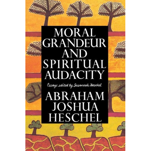 Abraham Joshua Heschel - Moral Grandeur and Spiritual Audacity