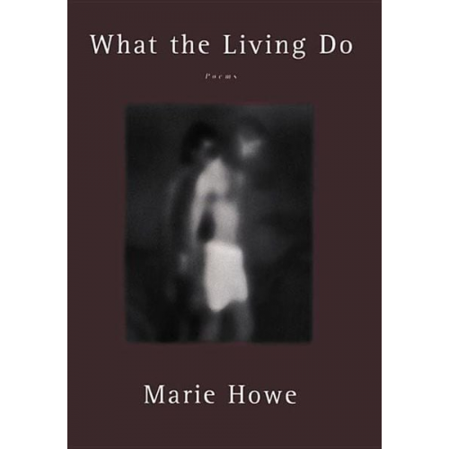 Marie Howe - What the Living Do