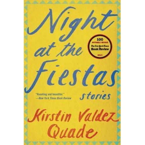 Kirstin Valdez Quade - Night at the Fiestas: Stories