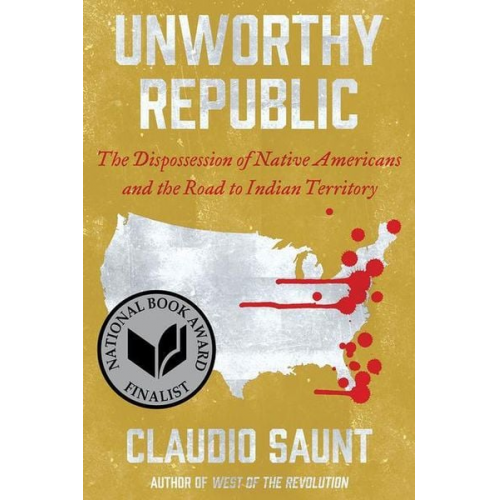 Claudio Saunt - Unworthy Republic