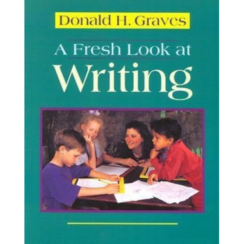 Donald H. Graves - A Fresh Look at Writing