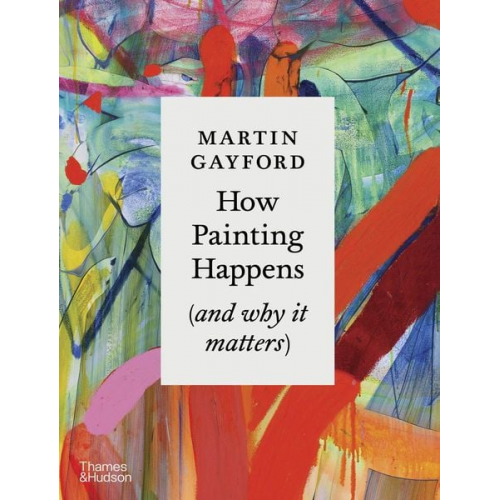 Martin Gayford - How Painting Happens (and why it matters)