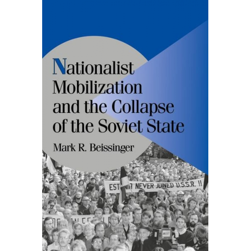 Mark R. Beissinger - Nationalist Mobilization and the Collapse of the Soviet State