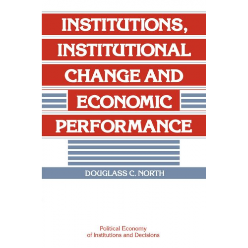 Douglass C. North - Institutions, Institutional Change and Economic Performance