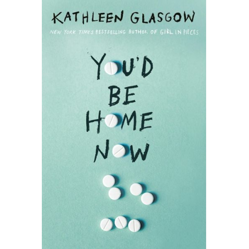 Kathleen Glasgow - You'd Be Home Now