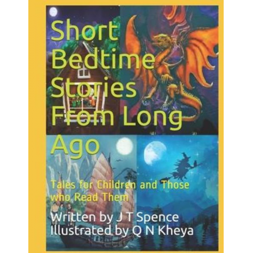 J. T. Spence - Short Bedtime Stories From Long Ago: Tales for Children and Those who Read Them