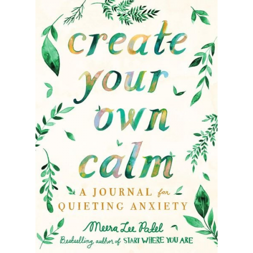 Meera Lee Patel - Create Your Own Calm: A Journal for Quieting Anxiety