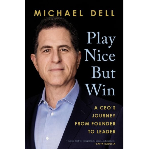 Michael Dell James Kaplan - Play Nice But Win: A Ceo's Journey from Founder to Leader