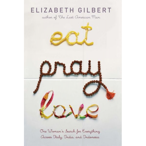 Elizabeth Gilbert - Eat Pray Love