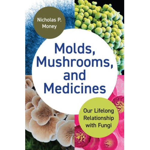 Nicholas P. Money - Molds, Mushrooms, and Medicines