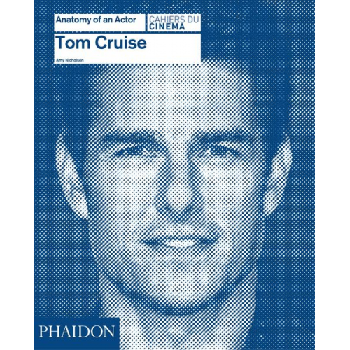 Amy Nicholson - Tom Cruise: Anatomy of an Actor