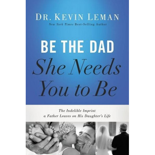 Kevin Leman - Be the Dad She Needs You to Be