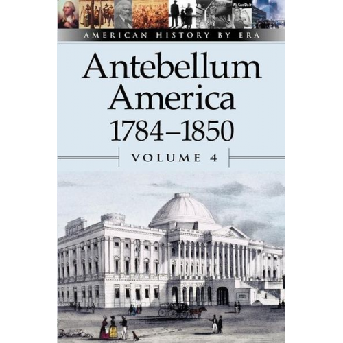 Antebellum America, 1784-1850, Volume 4