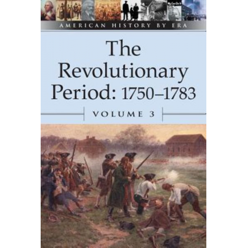 The Revolutionary Period, 1750-1783, Volume 3