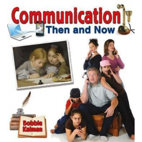 Bobbie Kalman - Communication Then and Now