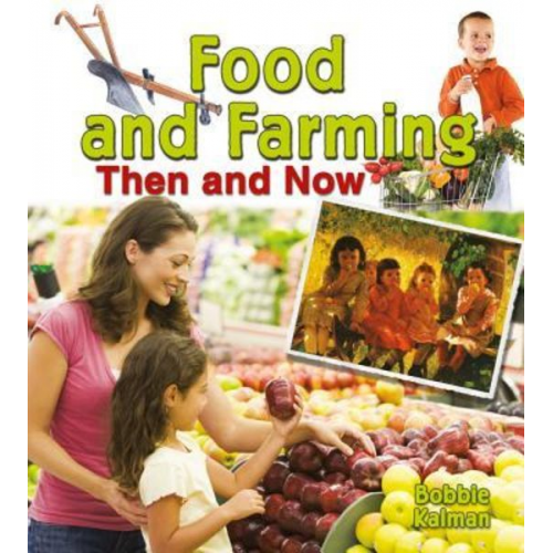 Bobbie Kalman - Food and Farming Then and Now