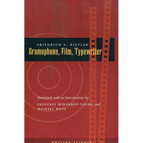 Friedrich A. Kittler - Gramophone, Film, Typewriter