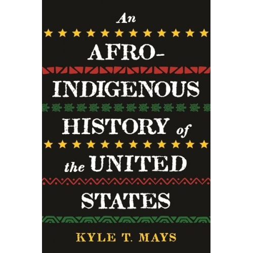 Kyle T. Mays - An Afro-Indigenous History of the United States